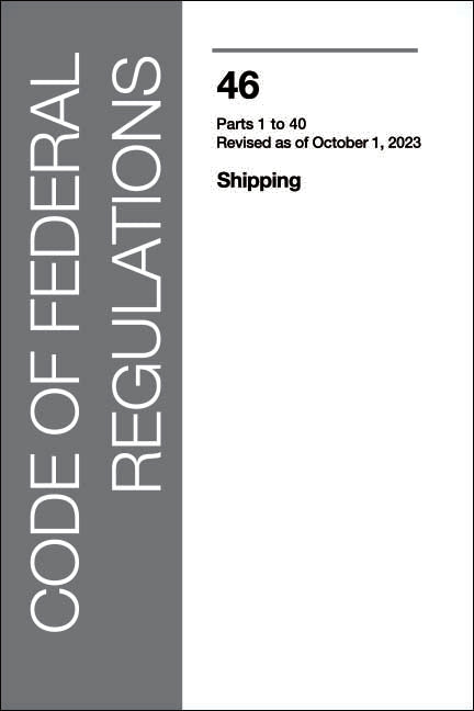 CFR 46 Volume 1: Shipping: Part 1 - 40