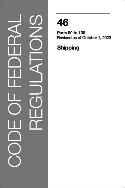 CFR 46 Volume 4 - Shipping: Part 90 - 139
