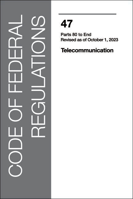 CFR 47 Volume 5 - Telecommunications: Part 80-End