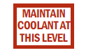 S-81 Maintain Coolant At This Level