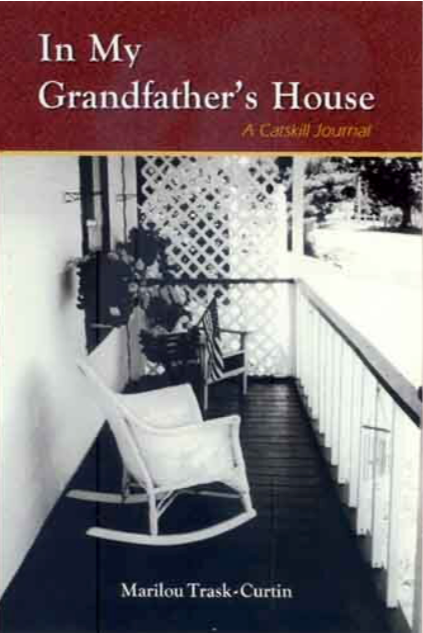 In My Grandfather's House - A Catskill Journal by Marilou Trask-Curtin
