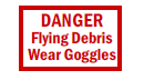 Danger Flying Debris